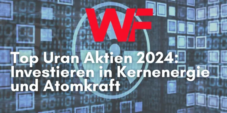 Top Uran Aktien 2024 Investieren in Kernenergie und Atomkraft